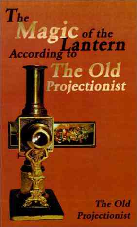 The Magic of the Lantern According to the Old Projectionist